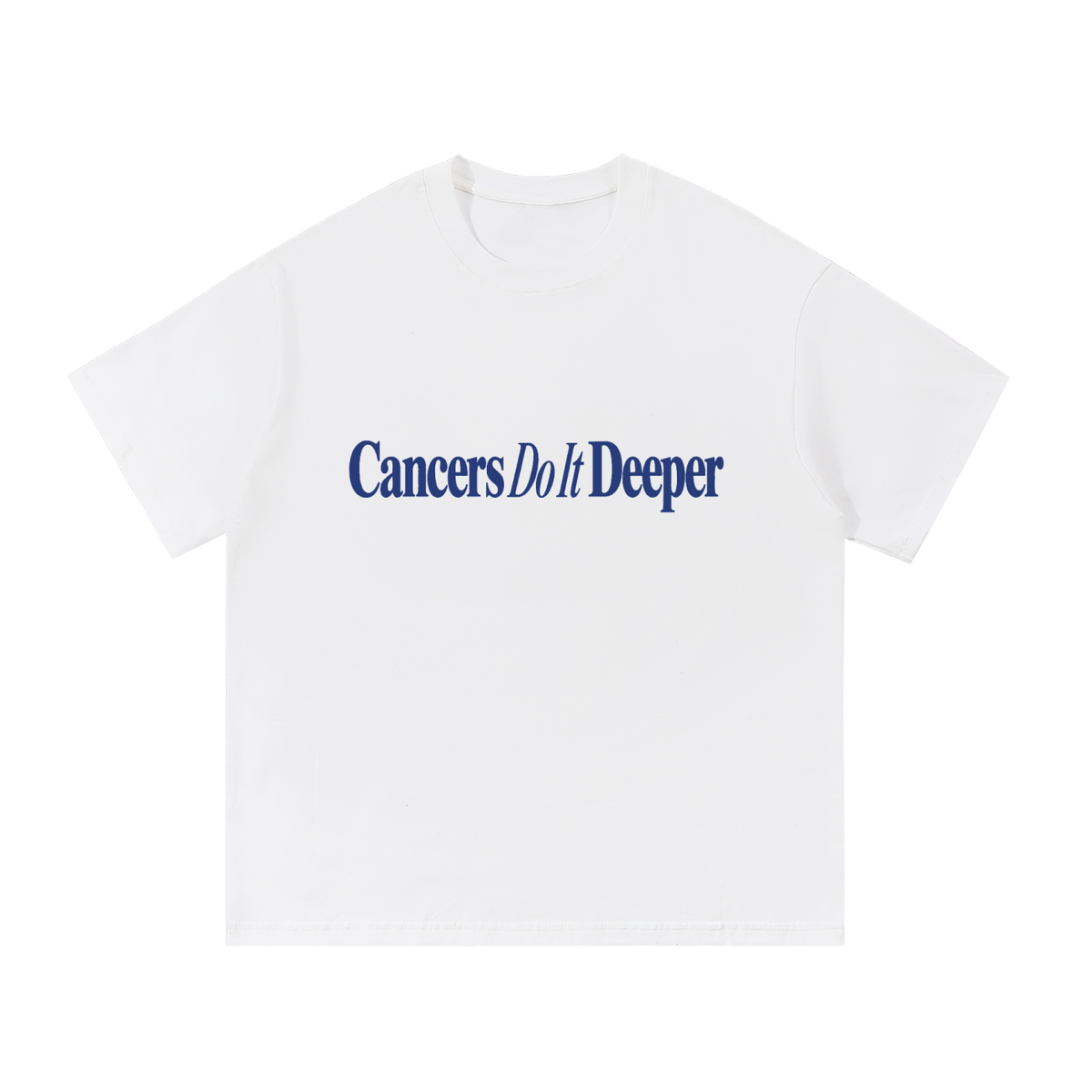 Cancers Do It Deeper T Shirt