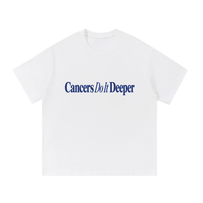 Cancers Do It Deeper T Shirt