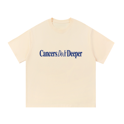 Cancers Do It Deeper T Shirt