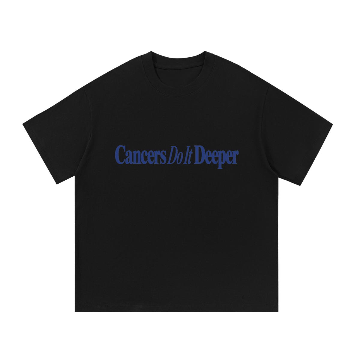 Cancers Do It Deeper T Shirt