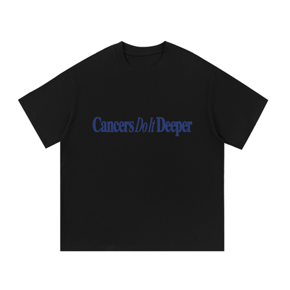 Cancers Do It Deeper T Shirt