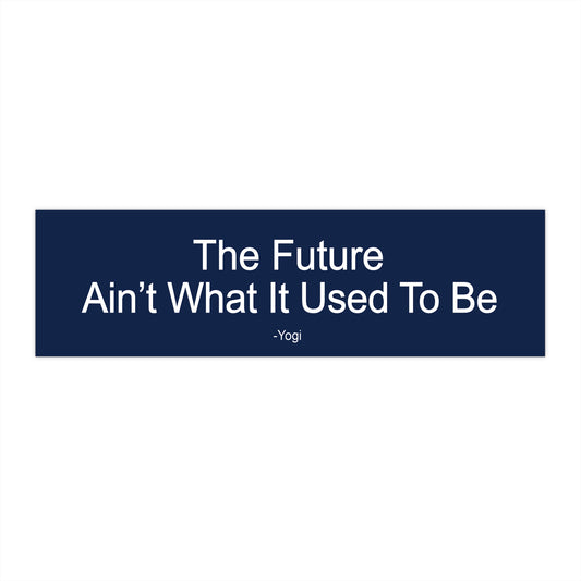 The Future Ain’t What It Used to Be Yogi Bumper Sticker