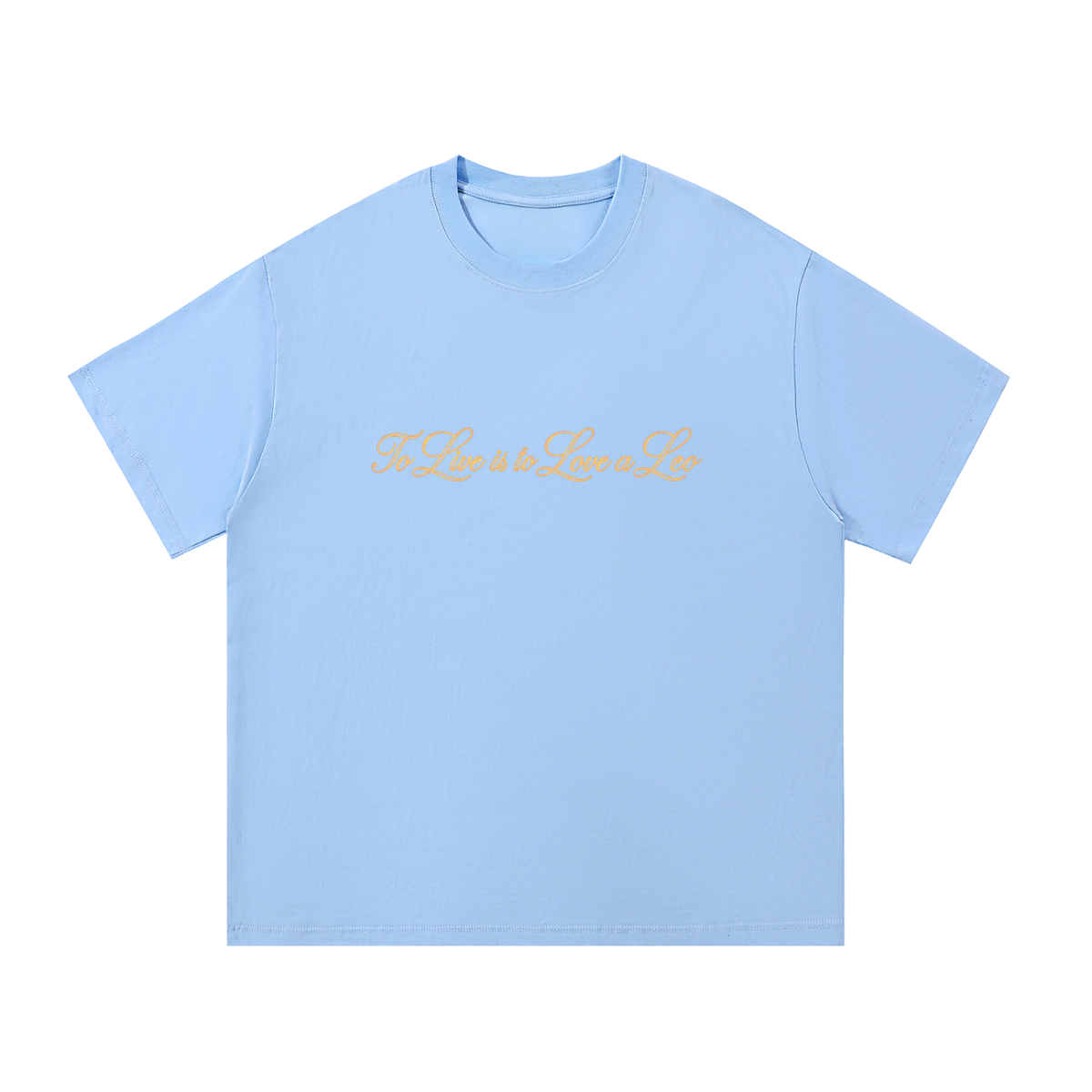 To Live is to Love a Leo T Shirt