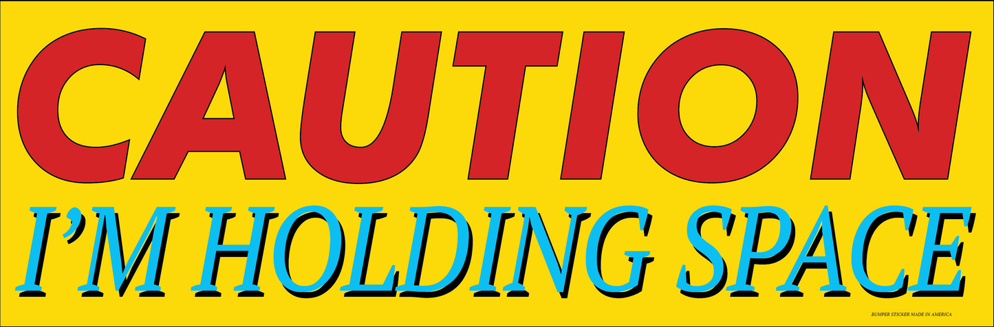 CAUTION IM HOLDING SPACE