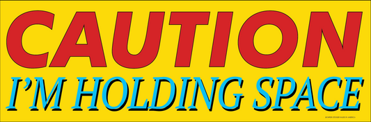 CAUTION IM HOLDING SPACE