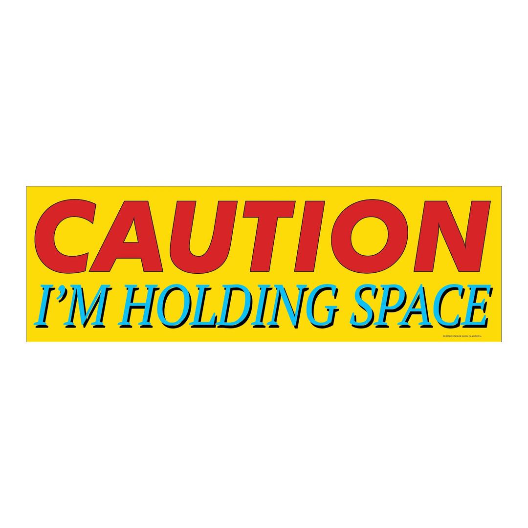 CAUTION IM HOLDING SPACE