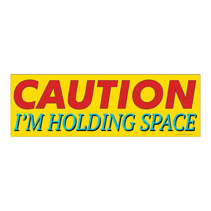 CAUTION IM HOLDING SPACE