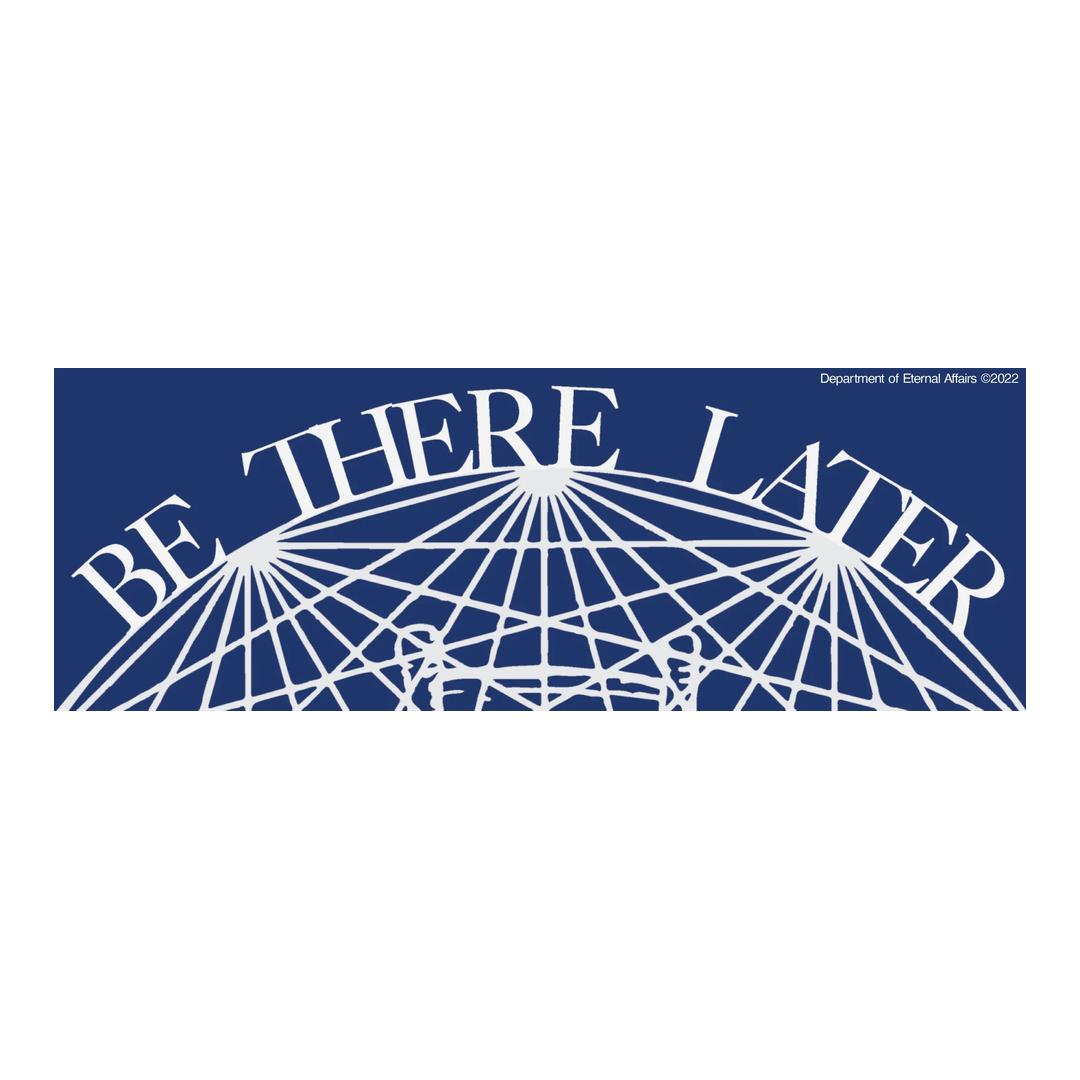Be There Later Sticker