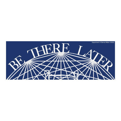 Be There Later Sticker