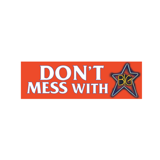 Don't Mess With Big Star Bumper Sticker