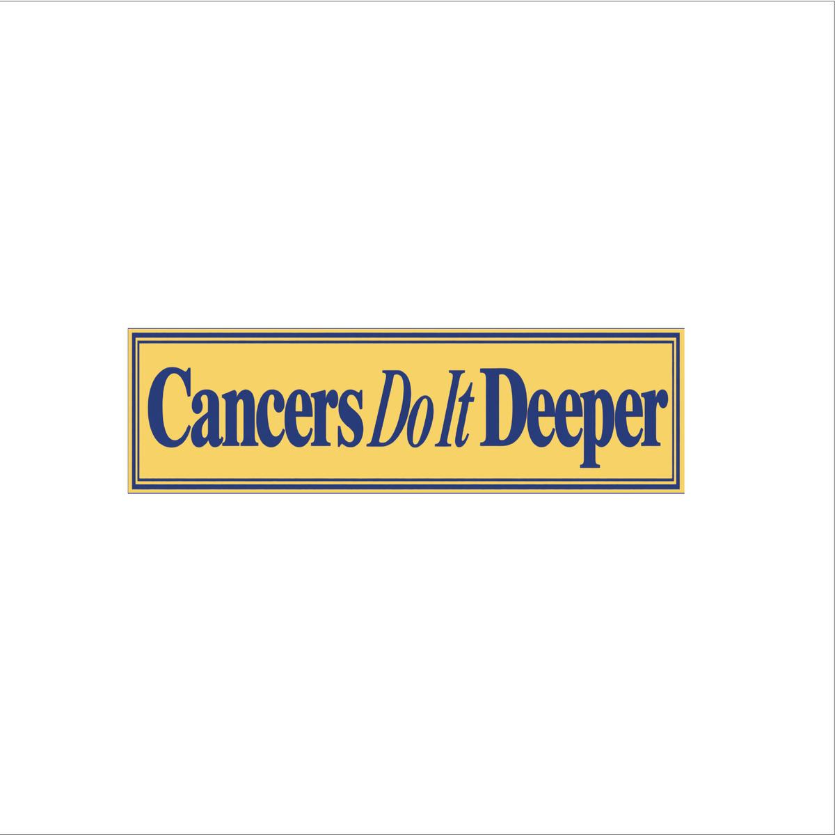 Cancers Do It Deeper Bumper Sticker