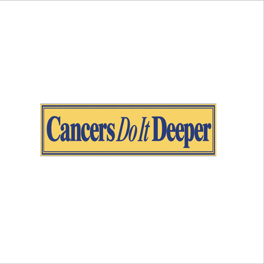 Cancers Do It Deeper Bumper Sticker