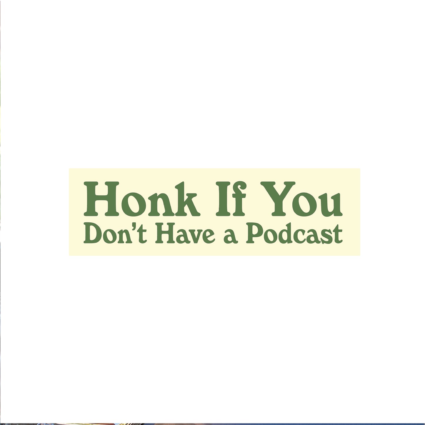 Honk If You Don't Have a Podcast Bumper Sticker