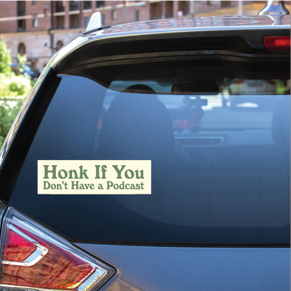Honk If You Don't Have a Podcast Bumper Sticker