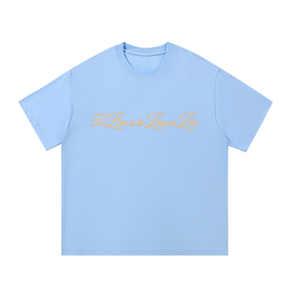To Live is to Love a Leo T Shirt